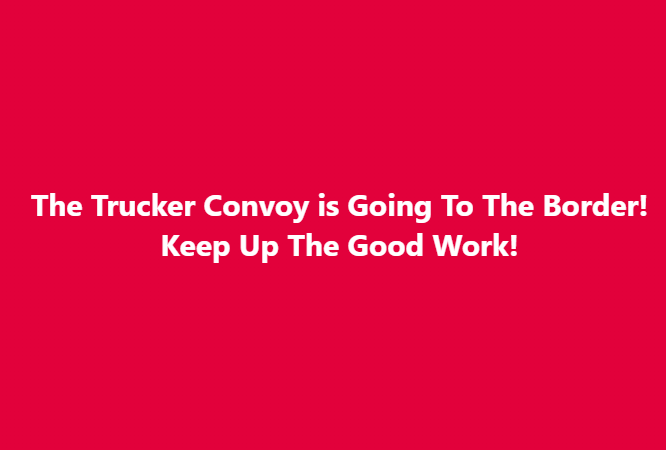 JUST IN: Massive Trucker Convoy Protests Planned For Major Border Entry Points On Feb 3